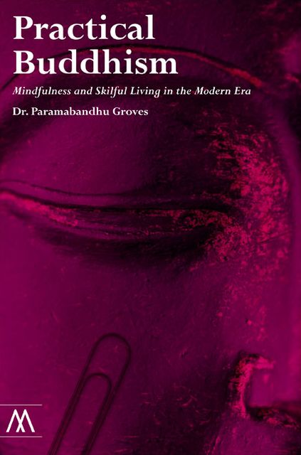 Practical Buddhism: Mindfulness and Skillful Living in the Modern Era