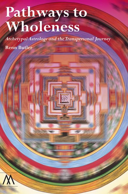 Pathways to Wholeness: Archetypal Astrology and the Transpersonal Journey