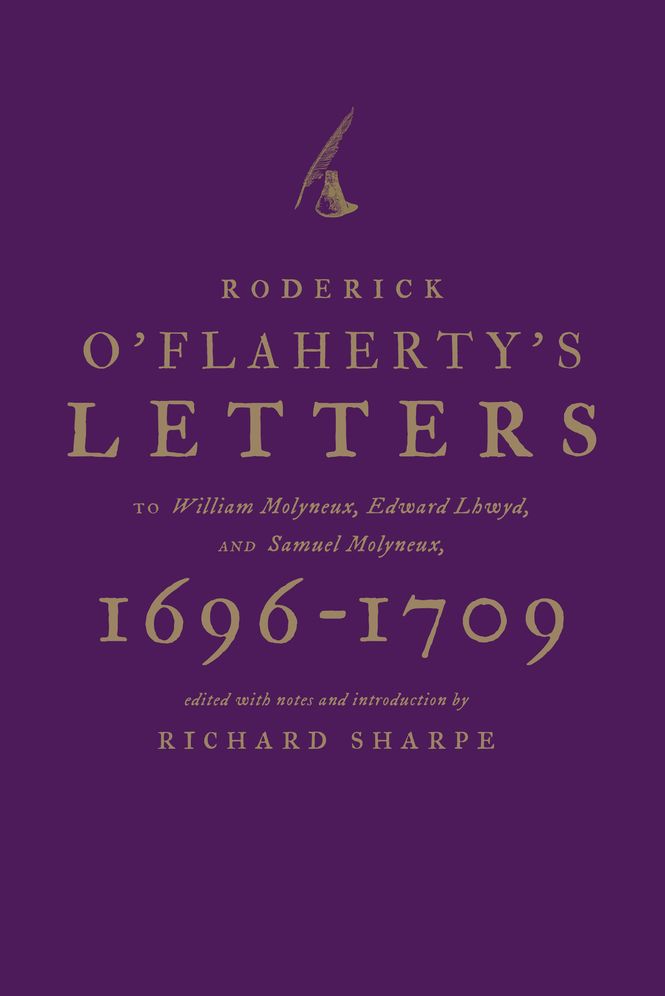 Roderick o'Flaherty's Letters 1696-1709: To William Molyneux, Edward Lhwyd, and Samuel Molyneux
