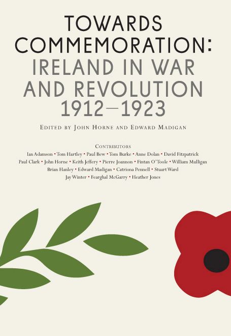 Towards Commemoration: Ireland in War and Revolution 1912-1923