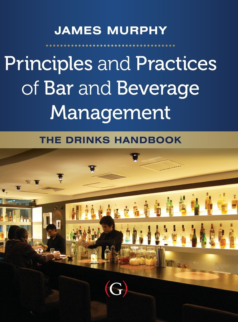 Principles and Practices of Bar and Beverage Management : The Drinks Handbook