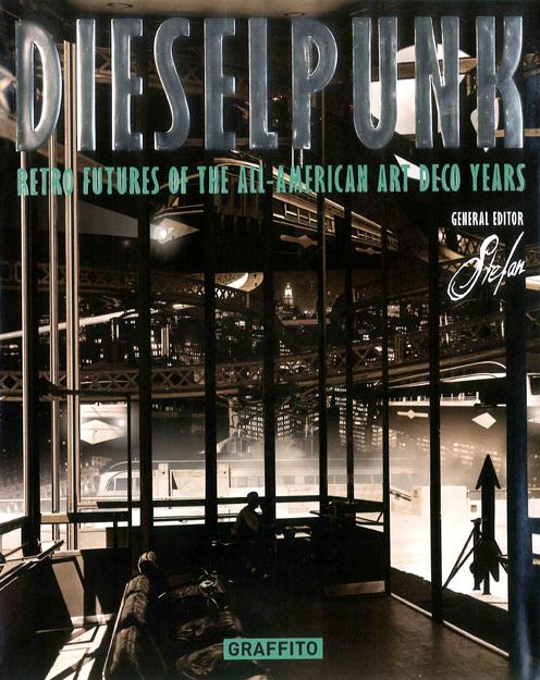 Dieselpunk: Retro Futures of the All-American Art Deco Years
