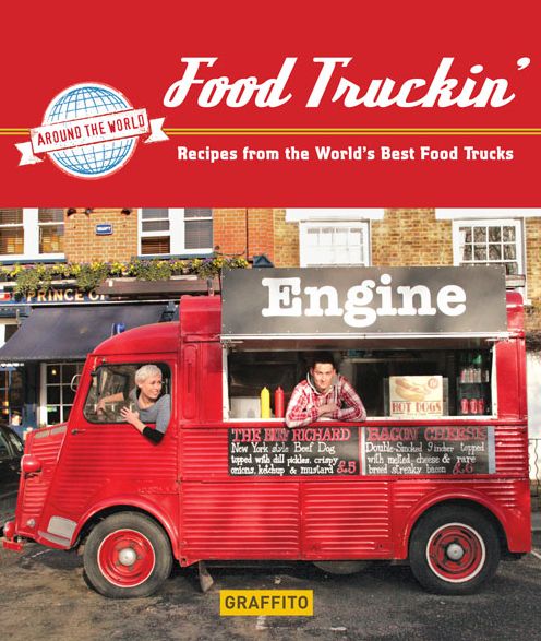 Food Truckin': Recipes from the World's Best Food Trucks