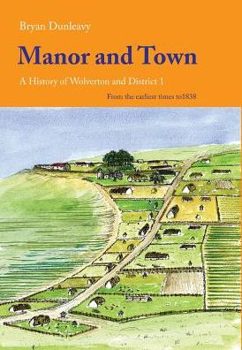 Manor and Town: A History of Wolverton and District I