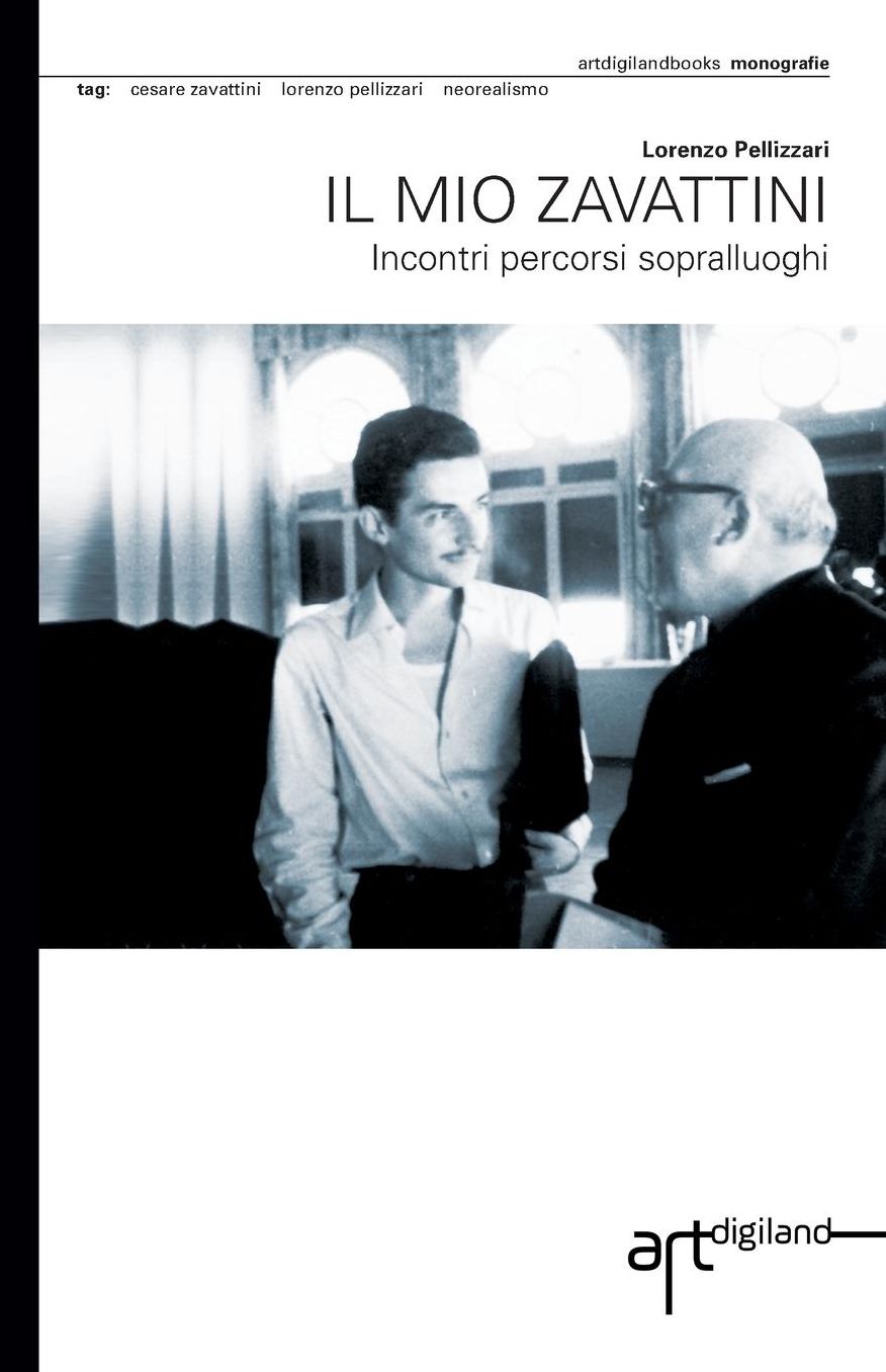 Il mio Zavattini: Incontri percorsi sopralluoghi