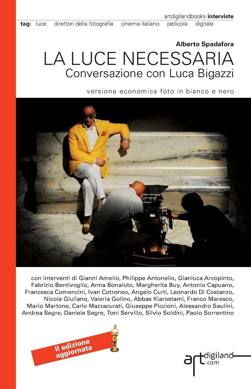 La luce necessaria. Conversazione con Luca Bigazzi: Seconda Edizione aggiornata 2014. Versione economica foto in bianco e nero