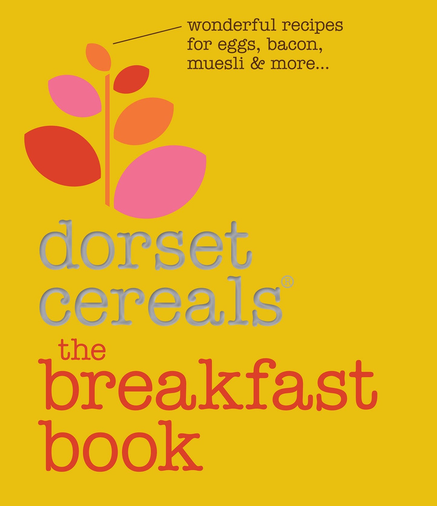 The Breakfast Book: Wonderful recipes and ideas for eggs, bacon, muesli and beyond