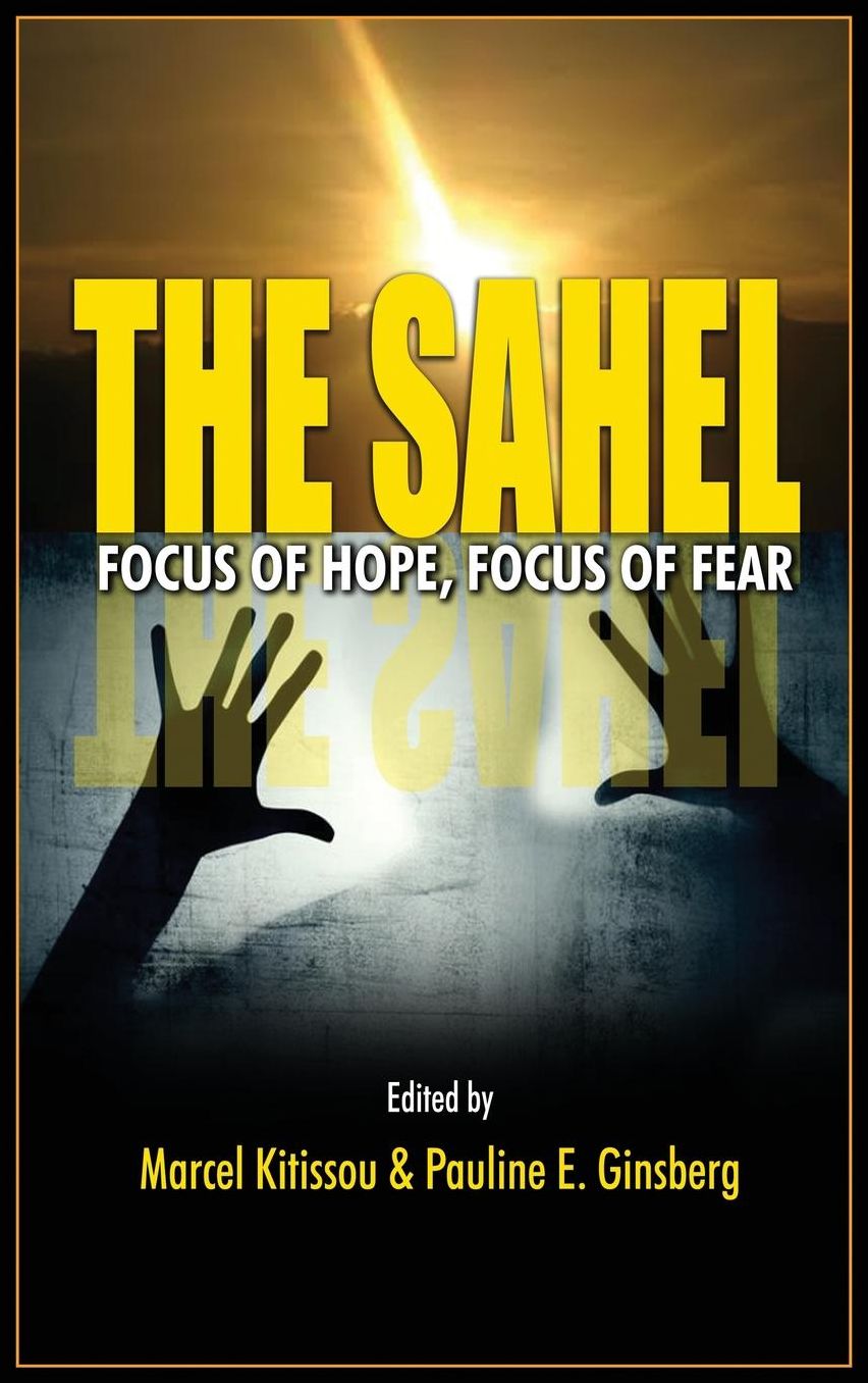 The Sahel: Focus of Hope, Focus of Fear