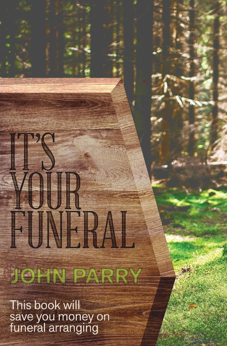 It's Your Funeral: This book will save you money on funeral arranging
