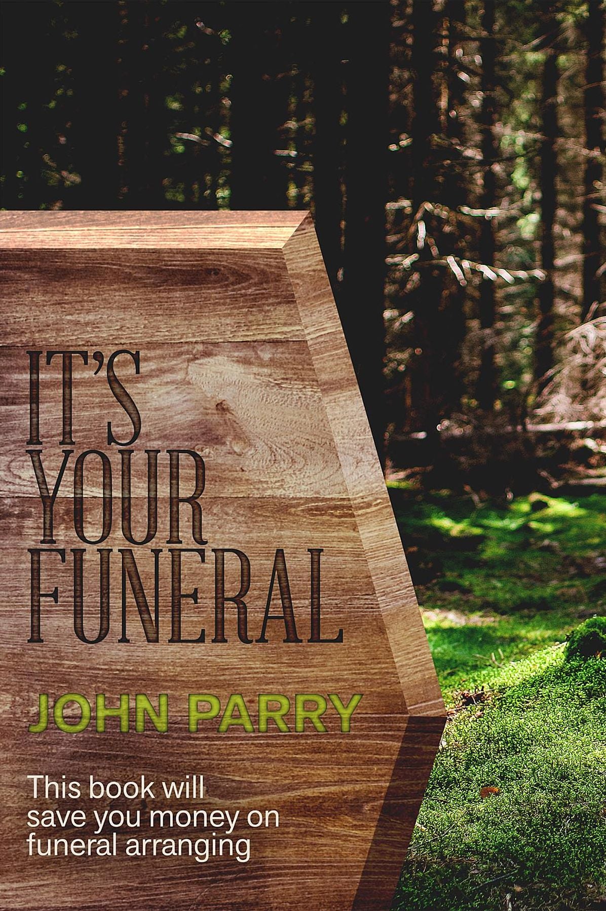 It's Your Funeral: This book will save you money on funeral arranging