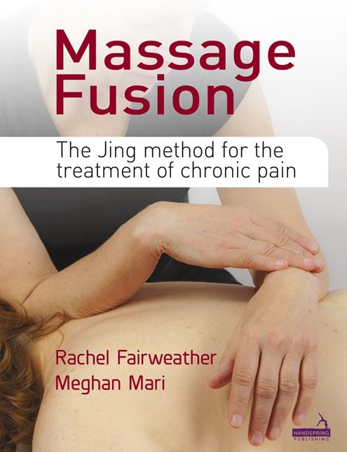 Massage Fusion : The Jing Method for the Treatment of Chronic Pain