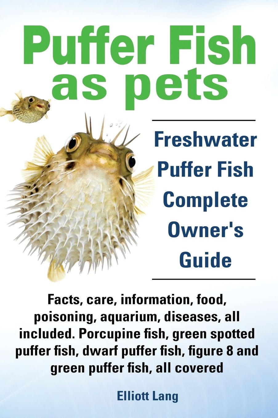 Puffer Fish as Pets. Freshwater Puffer Fish facts, care, information, food, poisoning, aquarium, diseases, all included. The Must Have Guide for all Puffer Fish owners.