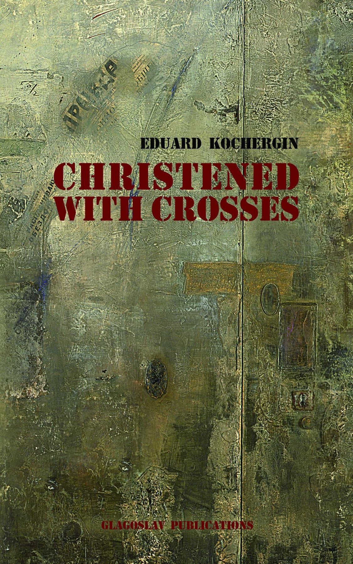 Christened With Crosses: Notes Taken on My Knees