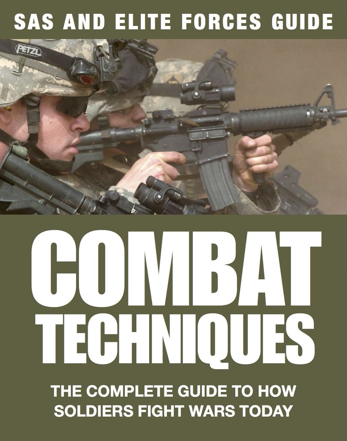 Combat Techniques: SAS and Elite Forces Guide : The Complete Guide to How Soldiers Fight Wars Today