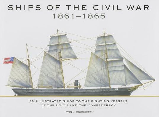 Ships of the Civil War 1861-1865: An Illustrated Guide to the Fighting Vessels of the Union and the Confederacy