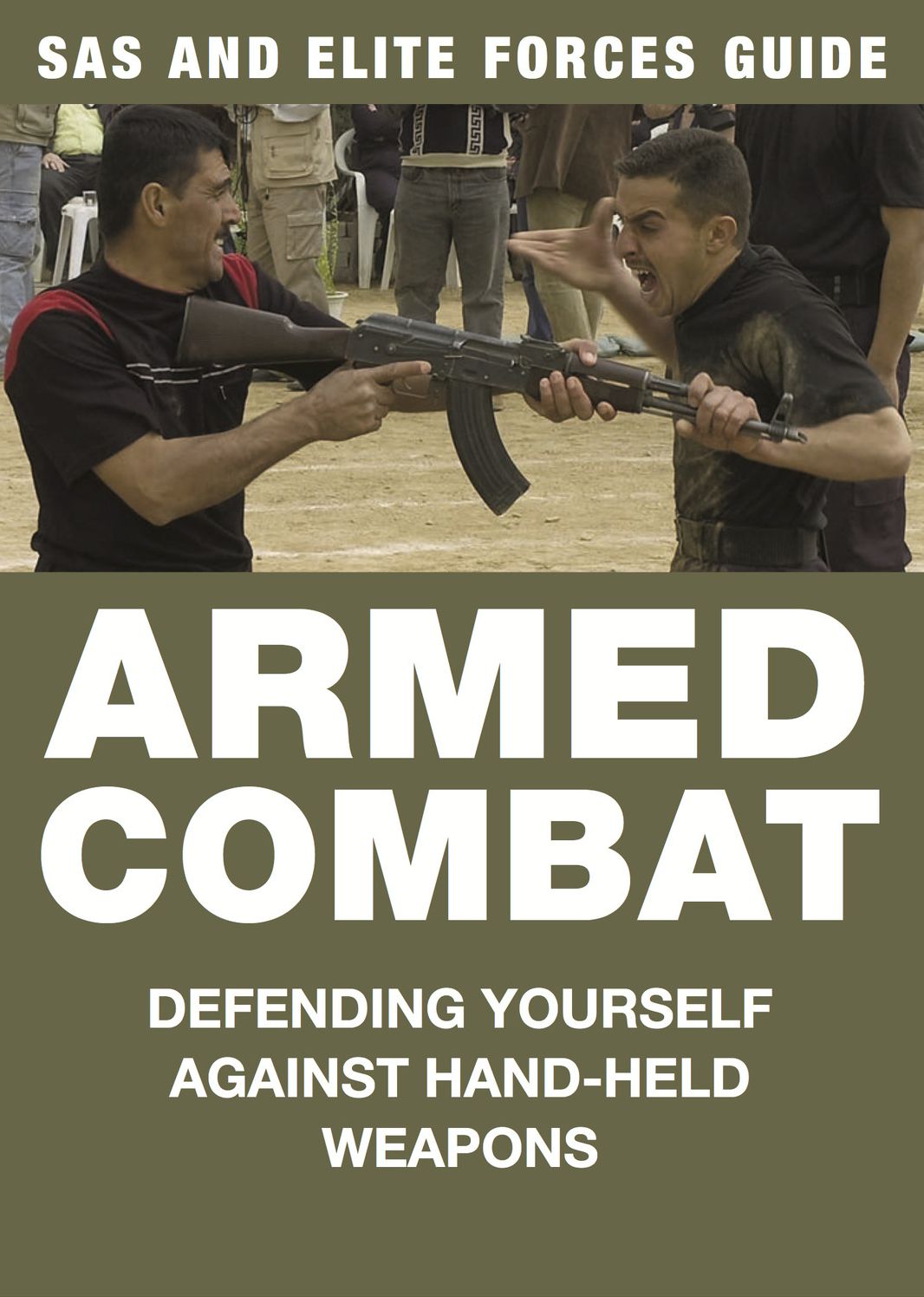 Armed Combat: SAS and Elite Forces Guide : Defending yourself against hand-held weapons