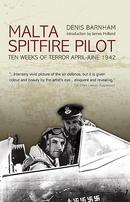 Malta: Spitfire Pilot: Ten Weeks of Terror April - June 1942
