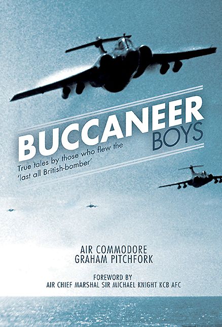 Buccaneer Boys: True Tales by those who Flew the 'Last all- British Bomber'