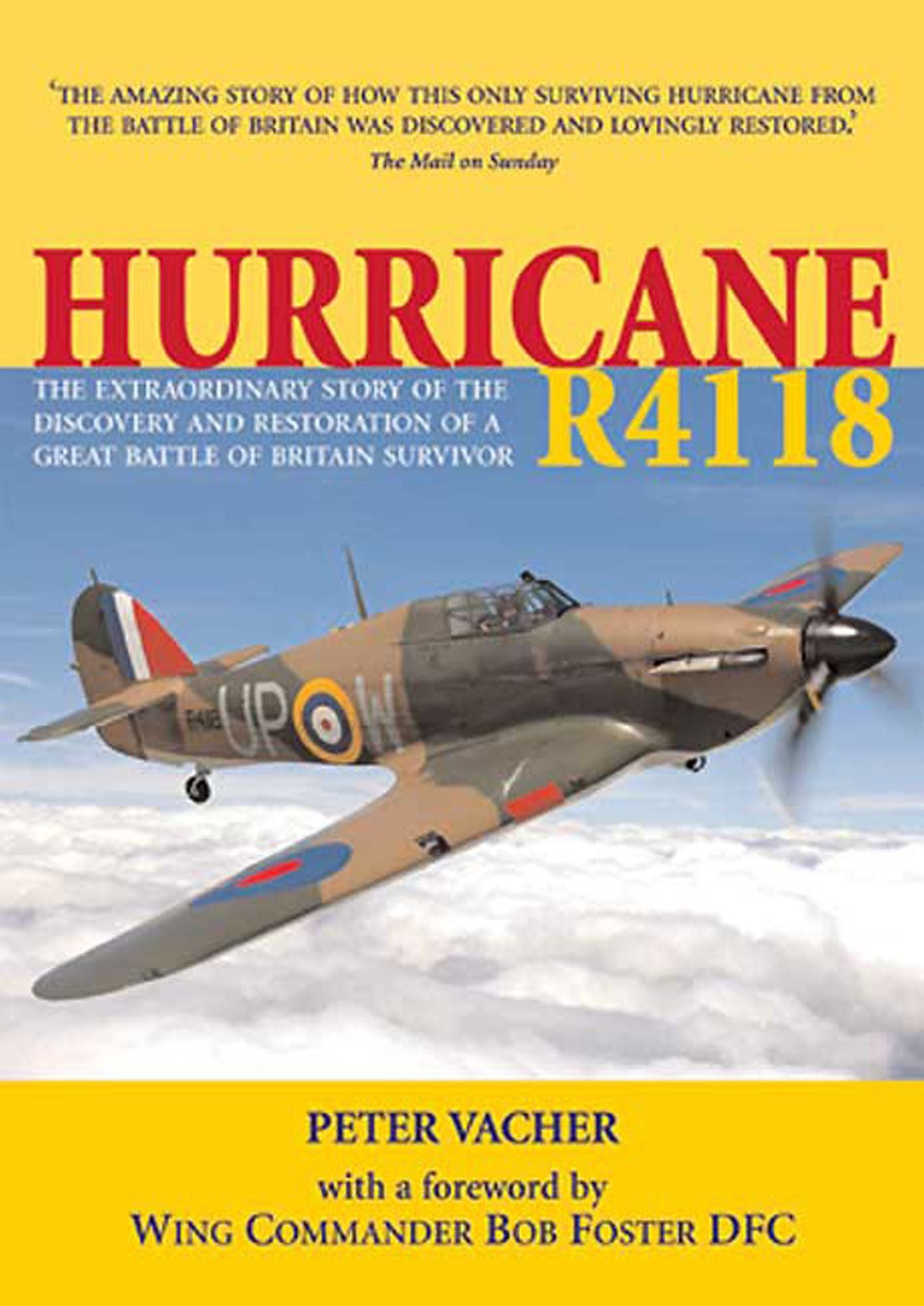 Hurricane R4118: The Extraordinary Story of the Discovery and Restoration of a Battle of Britain Survivor