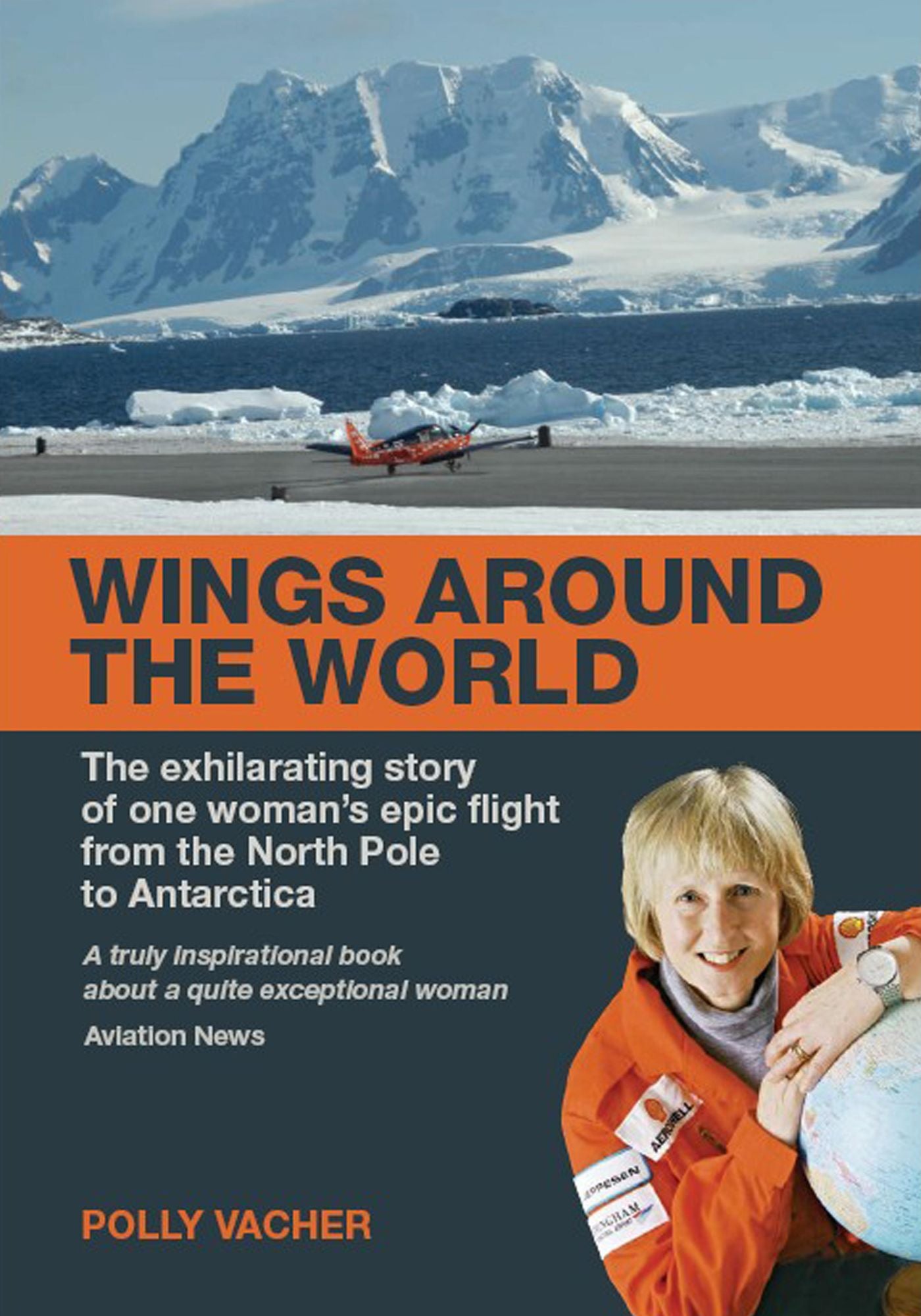 Wings Around the World: The Exhilarating Story of One Woman's Voyage From the North Pole to Antarctica
