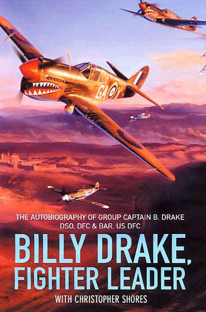 Billy Drake, Fighter Leader: The Autobiography of Group Captain B. Drake DSO, DFC and Bar, US DFC