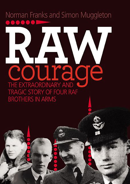 Raw Courage: The Extraordinary and Tragic Story of Four RAF Brothers in Arms