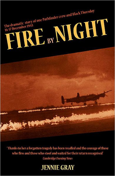 Fire by Night: The Dramatic Story of One Pathfinder Crew and Black Thursday, 16/17 December 1943