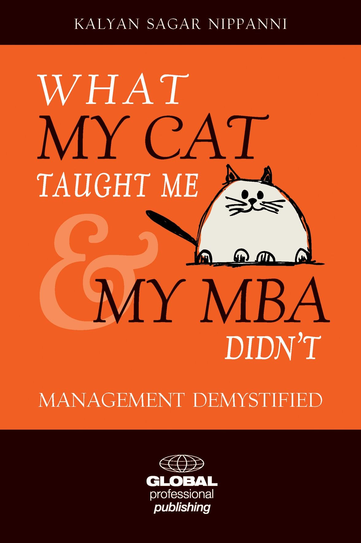 What My Cat Taught Me My MBA Didn't: Management Demystified for Everyday Excellence