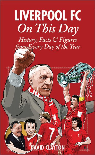 Liverpool FC On This Day: History, Facts & Figures from Every Day of the Year