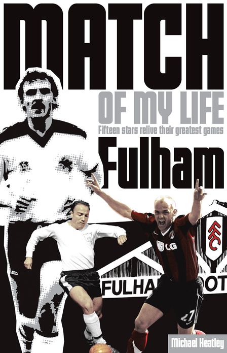 Fulham Match of My Life: Fifteen Stars Relive Their Greatest Games