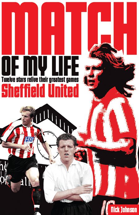 Sheffield United Match of My Life: Twelve Stars Relive Their Greatest Games