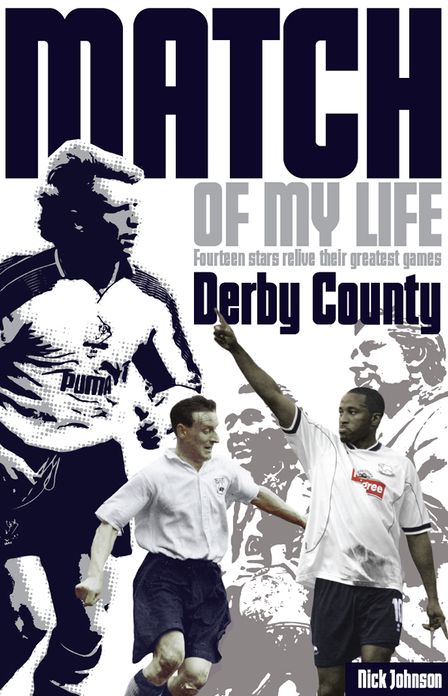 Derby County Match of My Life: Fourteen Stars Relive Their Greatest Games