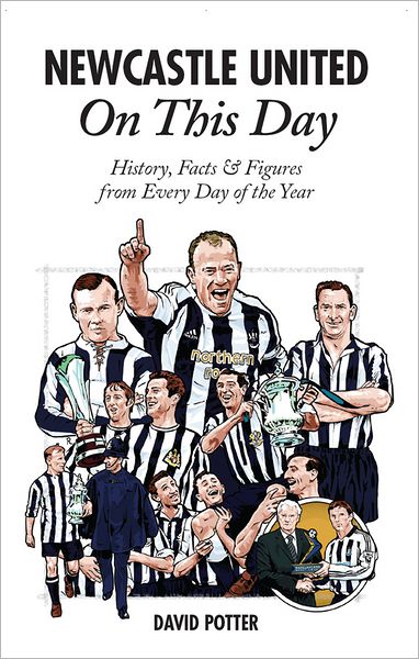 Newcastle United On This Day: History, Facts & Figures from Every Day of the Year