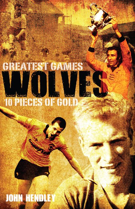 Wolves' Greatest Games: One Hundred Pieces of Gold