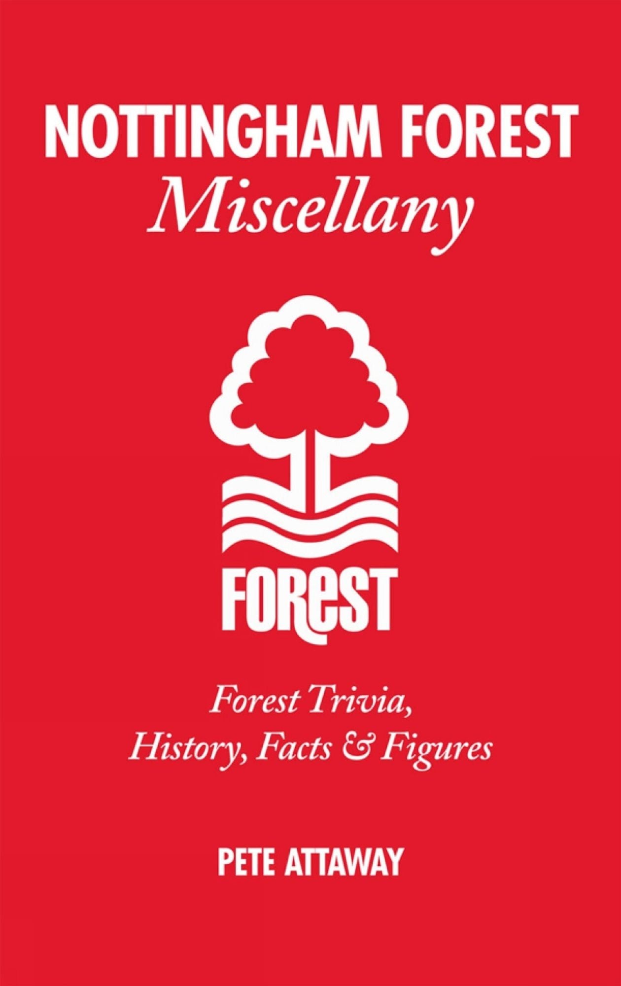 Nottingham Forest Miscellany: Forest Trivia, History, Facts & Figures