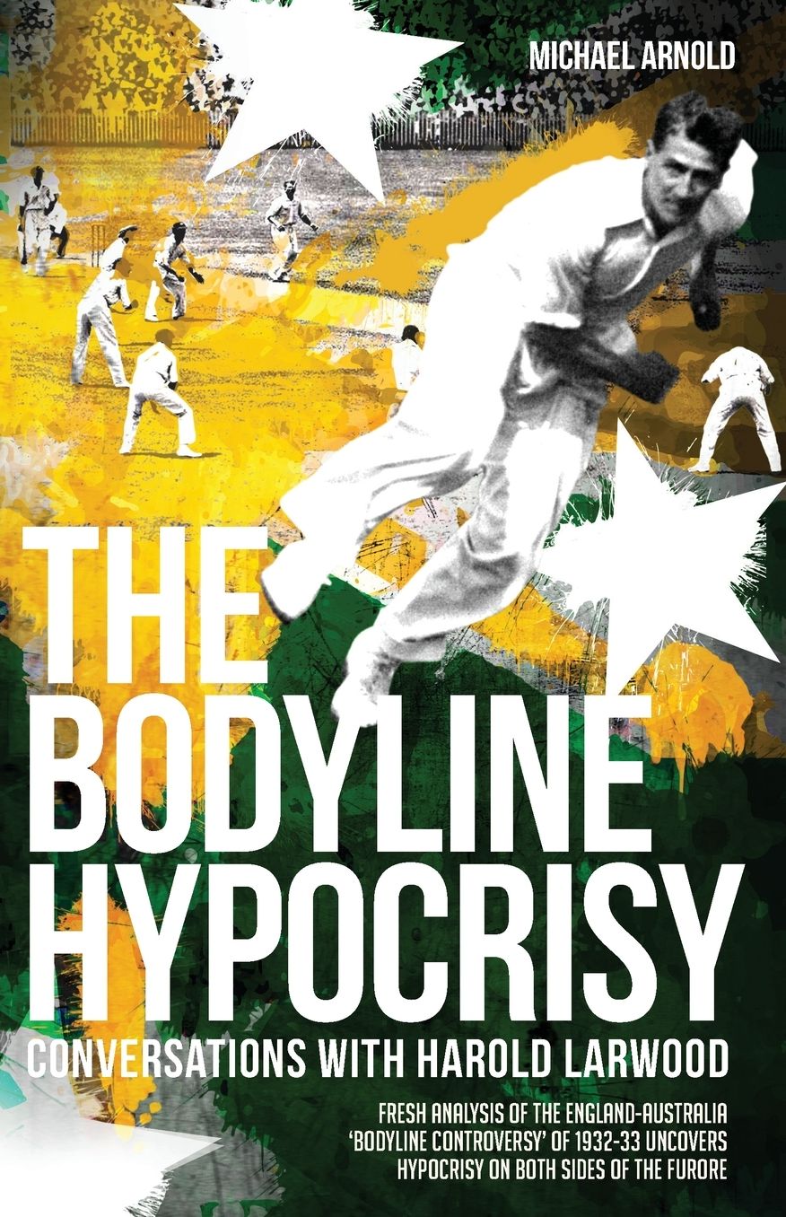 The Bodyline Hypocrisy: Conversations with Harold Larwood