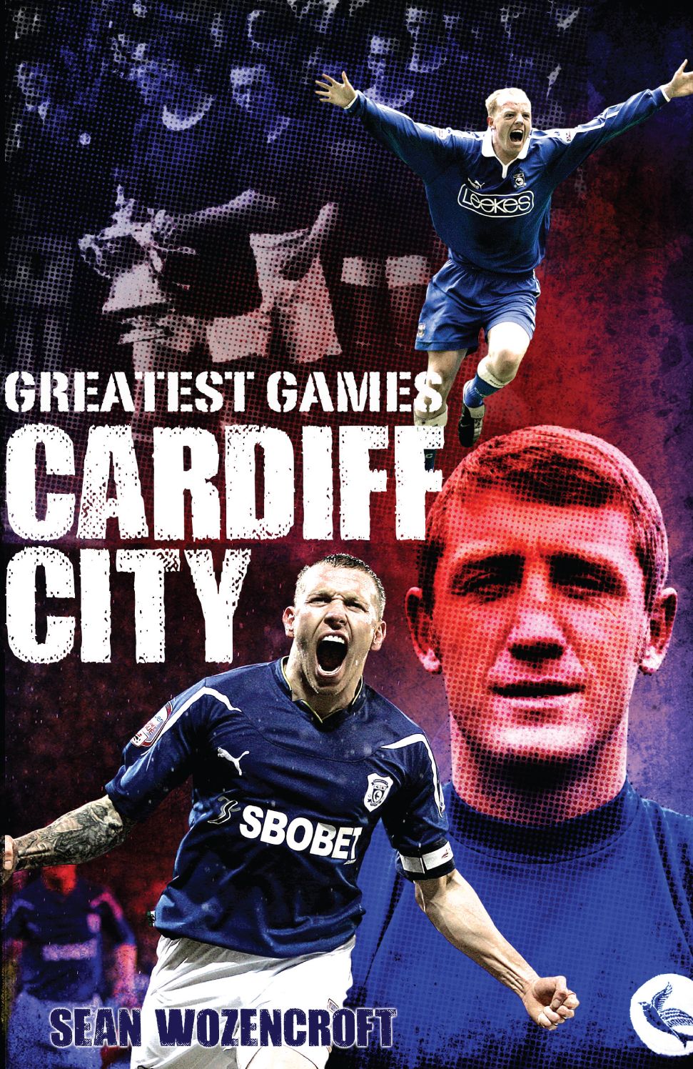 Cardiff City Greatest Games: The Bluebirds' Fifty Finest Matches