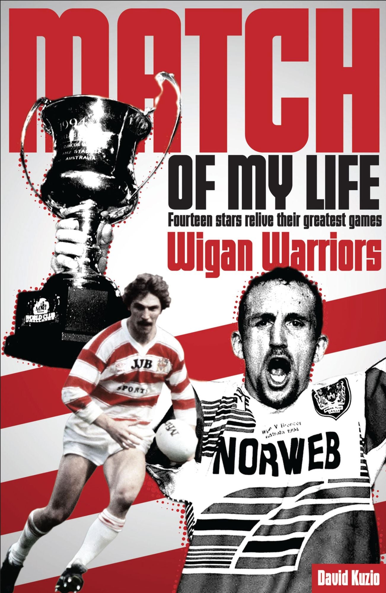 Match of My Life - Wigan Warriors: Fourteen Stars Relive Their Favourite Games