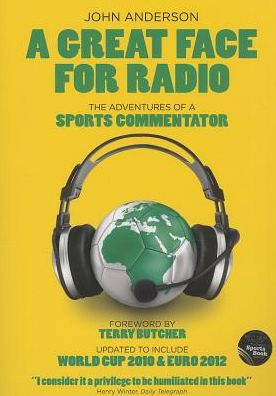A Great Face for Radio: The Adventures of a Sports Commentator
