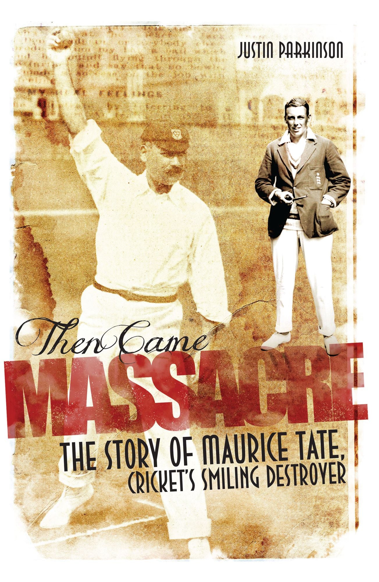 Then Came Massacre: The Story of Maurice Tate, Cricket's Smiling Destroyer