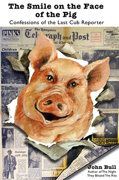 The Smile on the Face of the Pig: Confessions of the Last Cub Reporter