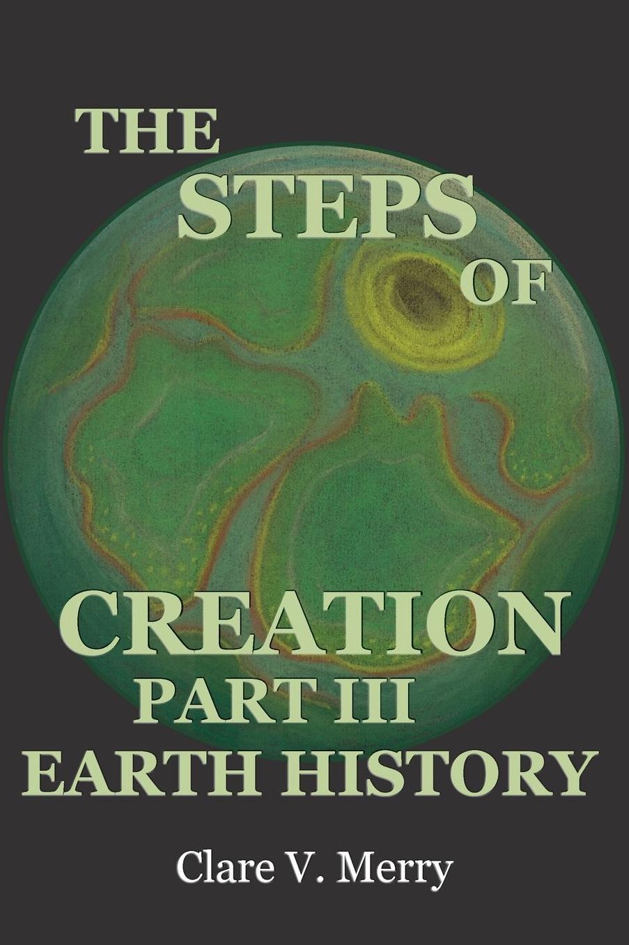 THE STEPS OF CREATION PART III: EARTH HISTORY