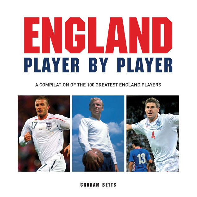 England Player by Player: A compilation of the 100 greatest England players