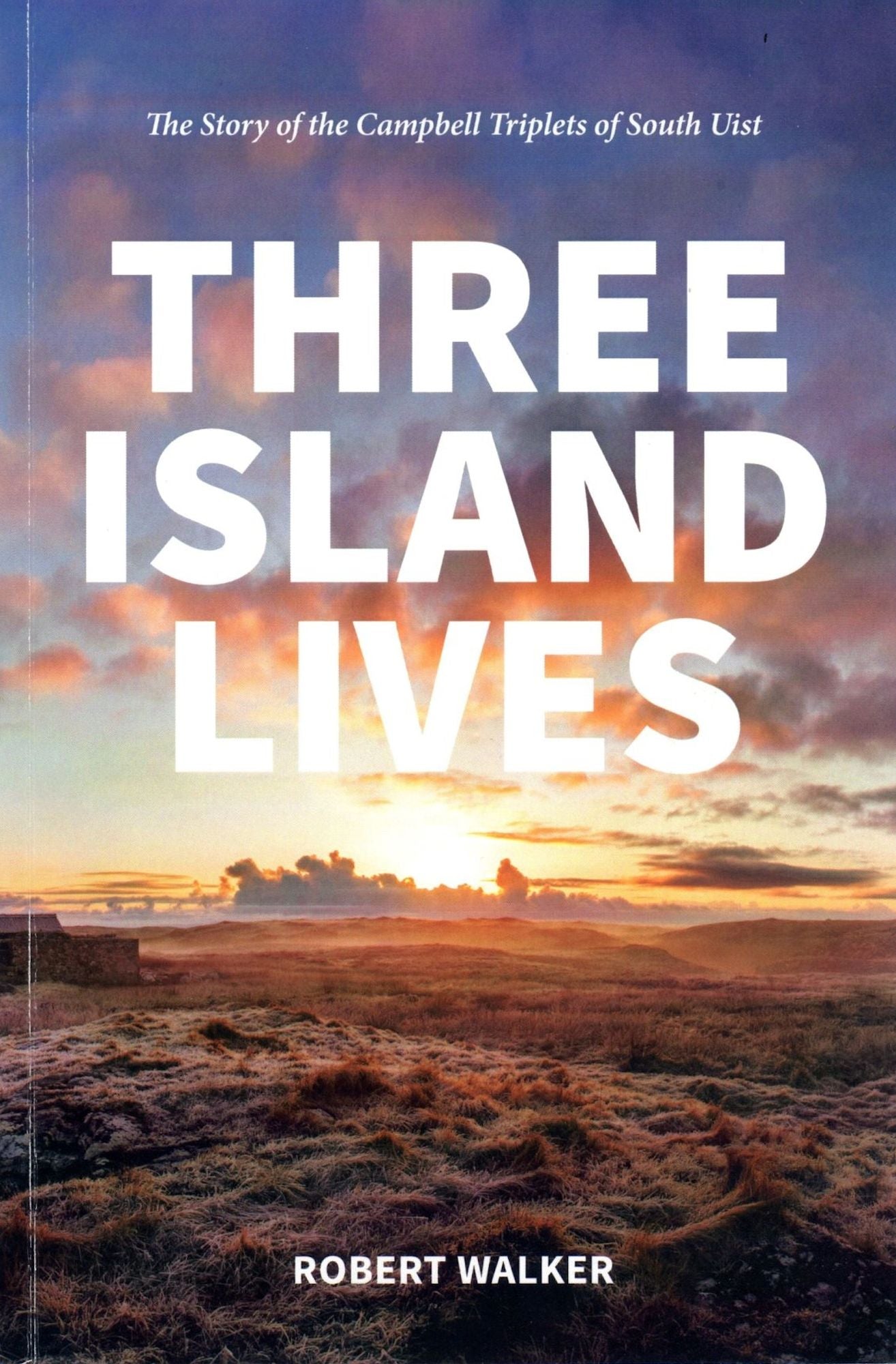 Three Island Lives : The Campbell Triplets of South Uist