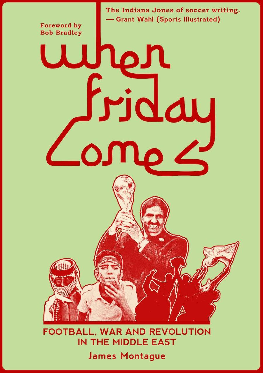 When Friday Comes: Football, War and Revolution in the Middle East