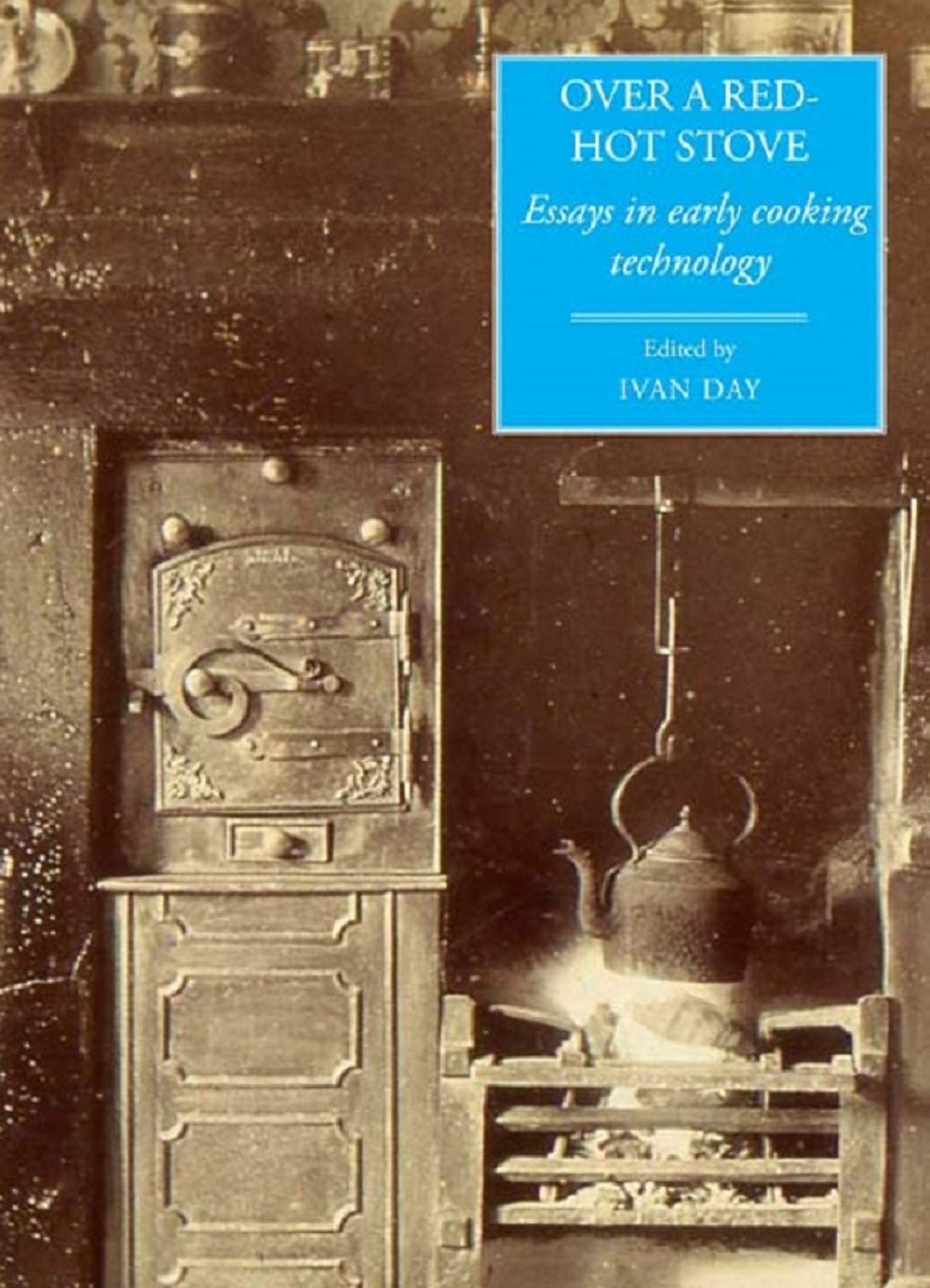 Over a Red Hot Stove: Essays in early cooking technology