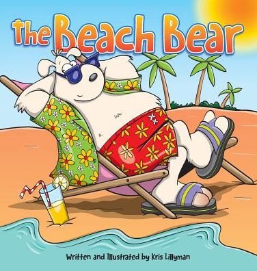 The Beach Bear (Hard Cover): A Big Bear-Sized Adventure