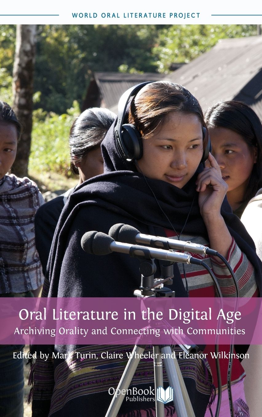 Oral Literature in the Digital Age: Archiving Orality and Connecting with Communities