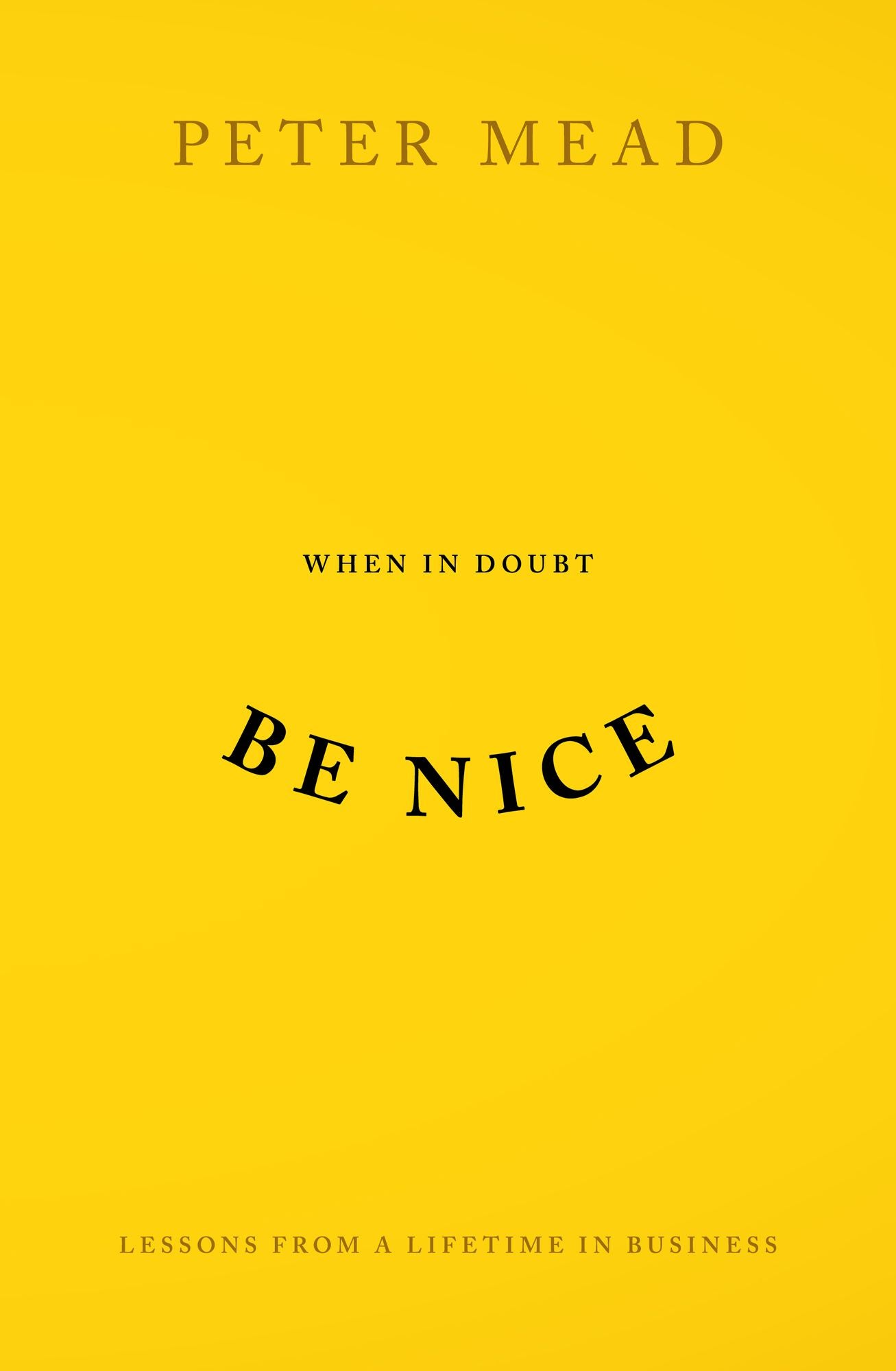 When In Doubt Be Nice: Lessons From A Lifetime In Business