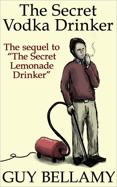 The Secret Vodka Drinker: The Sequel to the Secret Lemonade Drinker